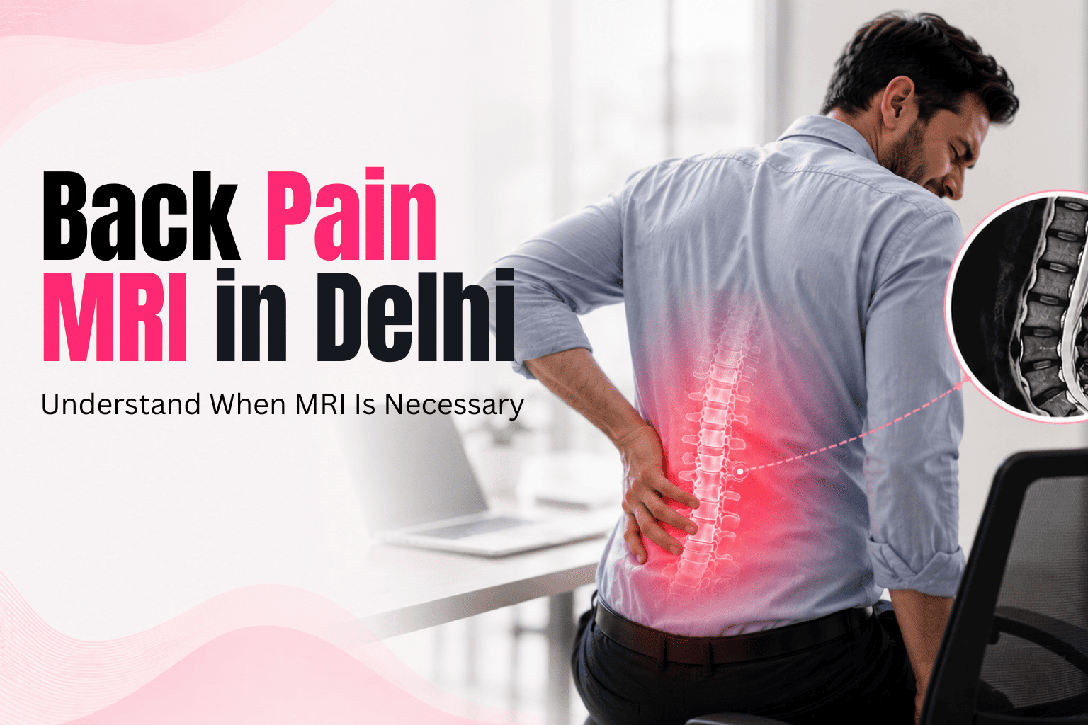 Back Pain MRI in Delhi 2026 — When Do You …